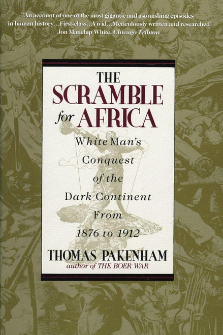 The Scramble for Africa: White Man's Conquest of the Dark Continent from