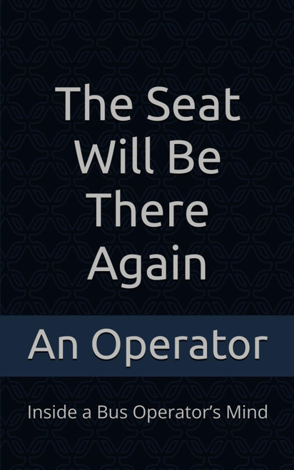 The Seat Will Be There Again: Inside a Bus Operator's Mind
