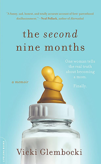 The Second Nine Months: One Woman Tells the Real Truth about Becoming a