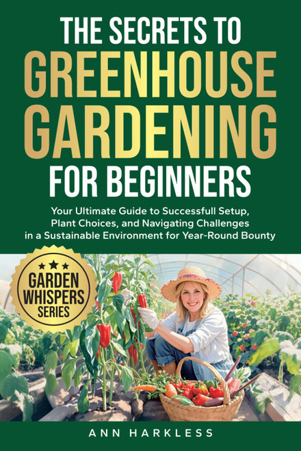 The Secrets to Greenhouse Gardening for Beginners