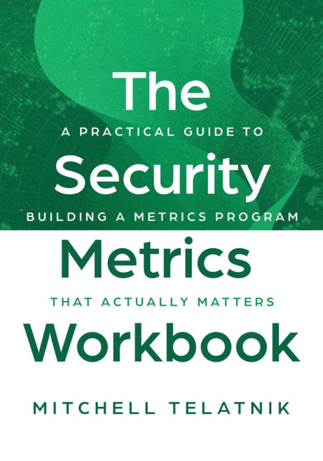 The Security Metrics Workbook: A Practical Guide to Building a Metrics