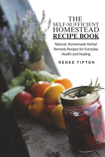 The Self-Sufficient Homestead Recipe Book: Nurture