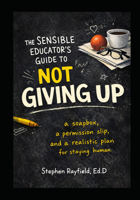 The Sensible Educator's Guide To Not Giving Up: a soapbox