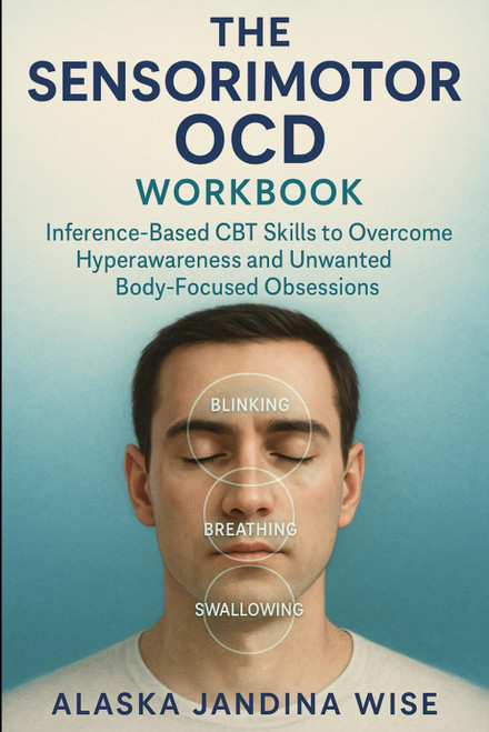 The Sensorimotor OCD Workbook: Inference-Based CBT Skills to Overcome