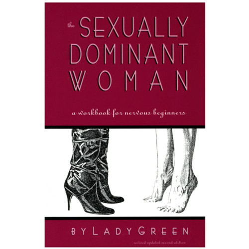 The Sexually Dominant Woman: A Workbook for Nervous Beginners