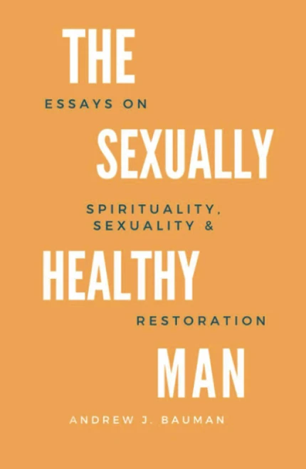The Sexually Healthy Man: Essays on Spirituality