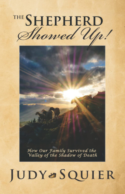 The Shepherd Showed Up!: How our Family Survived the Valley of the Shadow