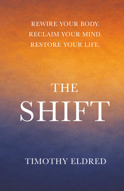 The Shift: Rewire Your Body. Reclaim Your Mind. Restore Your Life