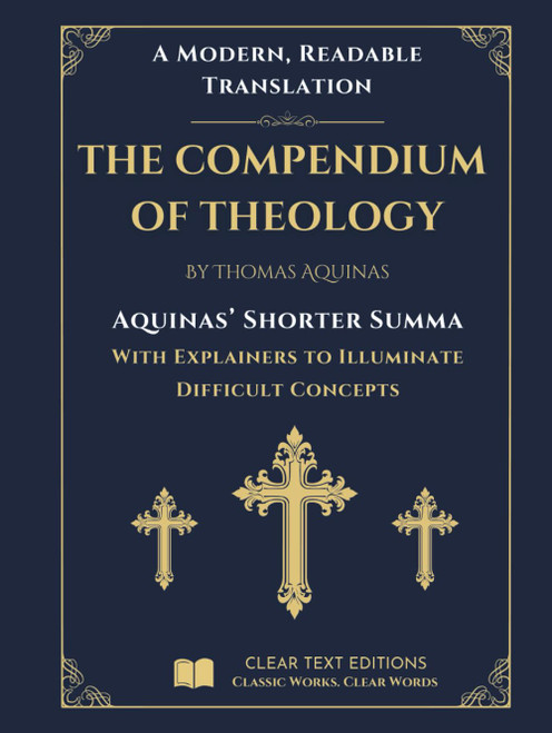 The Shorter Summa: The Compendium of Theology by Thomas Aquinas: A New