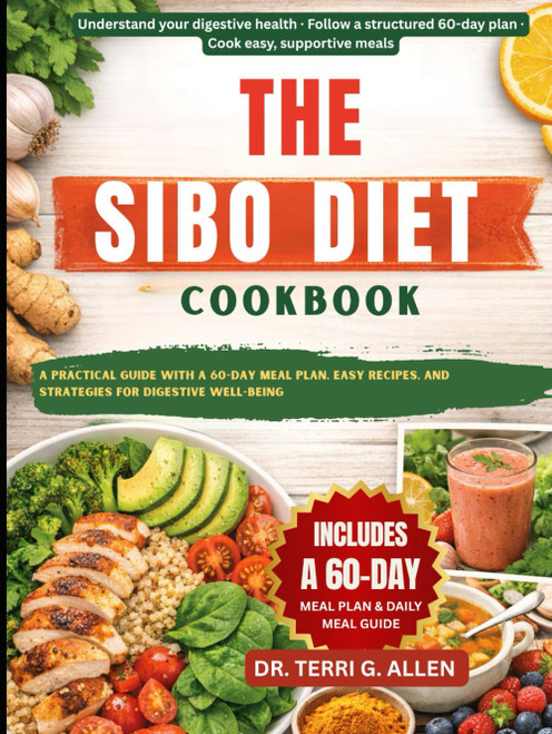 THE SIBO DIET COOKBOOK: A Practical Guide With A 60-Day Meal Plan