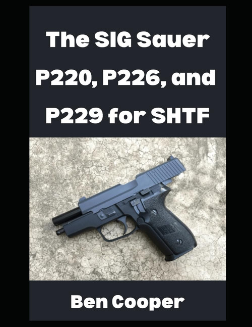 The SIG Sauer P220, P226, and P229 For SHTF