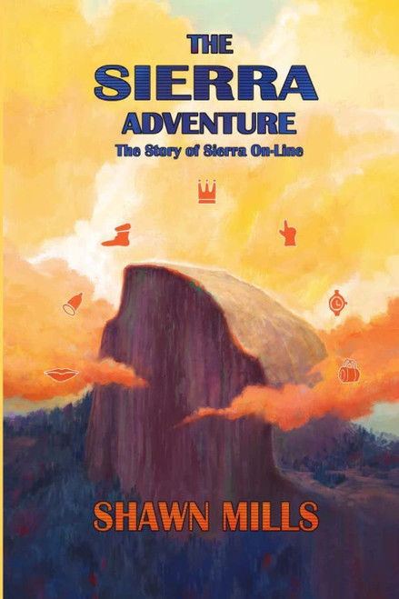 The Sierra Adventure: The Story of Sierra On-Line