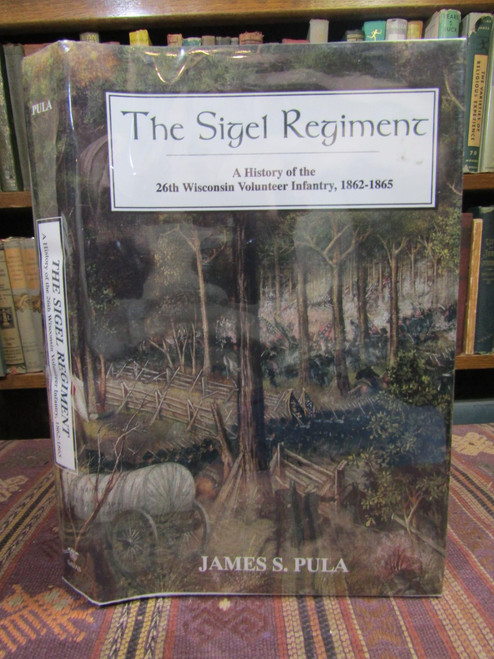 The Sigel Regiment: A History Of The 26th Wisconsin Volunteer Infantry