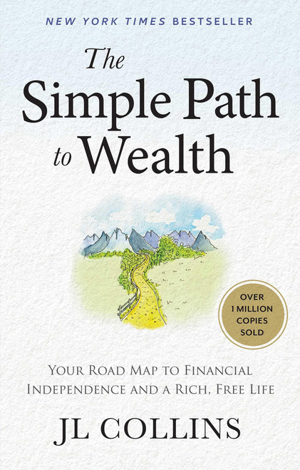The Simple Path to Wealth: Your Road Map to Financial Independence and a