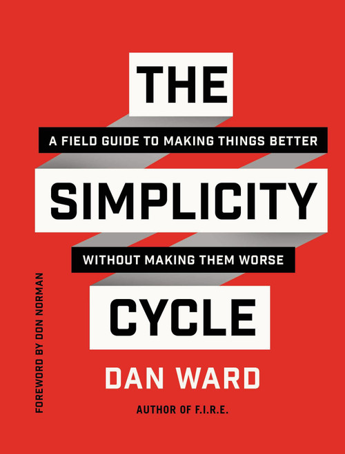 The Simplicity Cycle: A Field Guide to Making Things Better Without