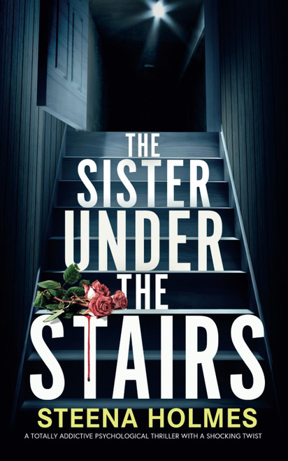 The Sister Under The Stairs: A totally addictive psychological thriller