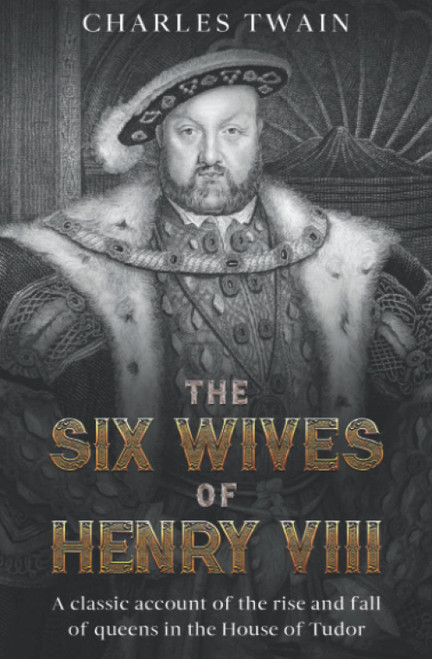 The Six Wives of Henry VIII: A classic account of the rise and fall of