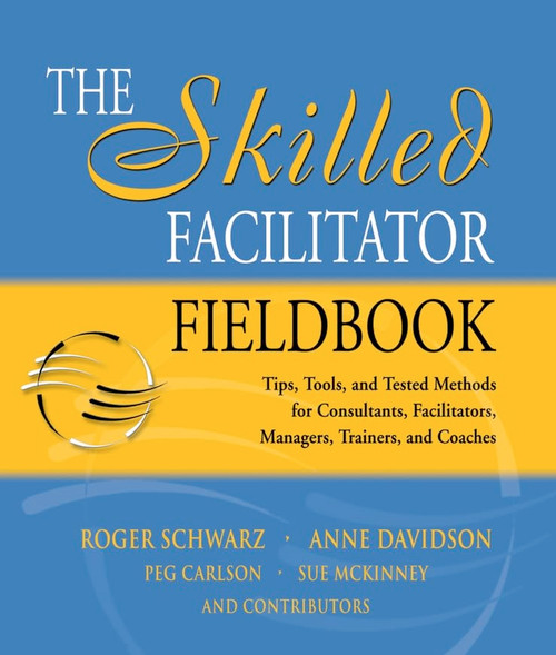 The Skilled Facilitator Fieldbook