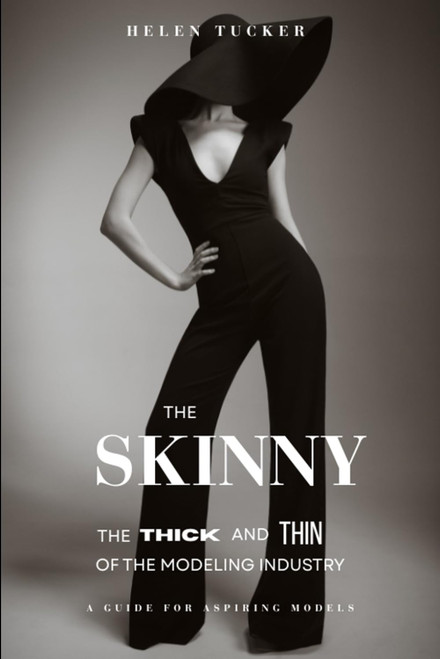 The Skinny: The Thick and Thin of the Modeling Business: A guidebook for