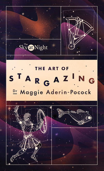 The Sky at Night: The Art of Stargazing: My Essential Guide to Navigating
