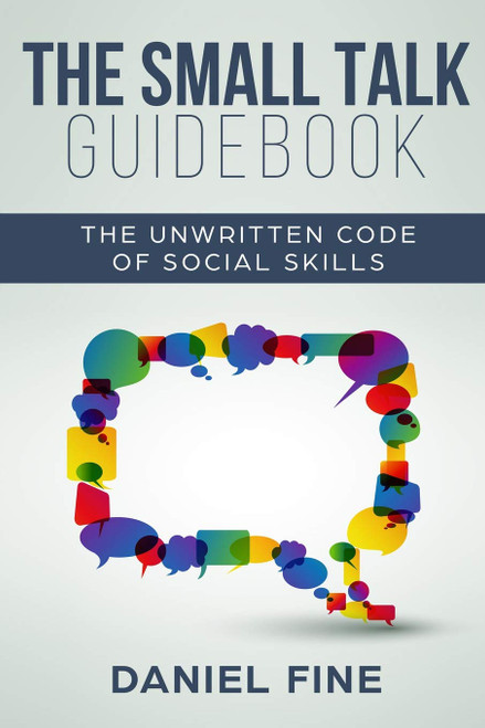 The Small Talk Guidebook: Master The Unwritten Code of Social Skills and