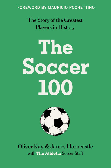 The Soccer 100: Vivid Portraits and Stories of the Beautiful Game's