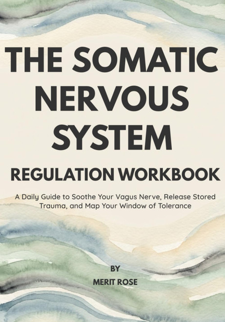 The Somatic Nervous System: Regulation Workbook: A Daily Guide to Soothe