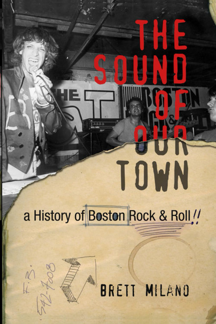 The Sound of Our Town: A History of Boston Rock and Roll The Sound of Our