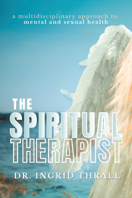 The Spiritual Therapist: A Multidisciplinary Approach to Mental and