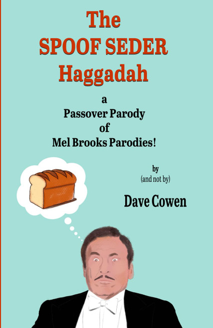 THE SPOOF SEDER HAGGADAH: A Passover Parody of Mel Brooks Parodies!