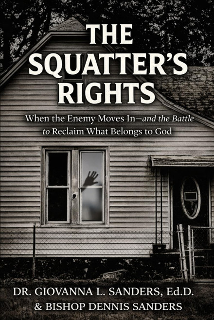 The Squatter's Rights: When the Enemy Moves In—and the Battle to Reclaim What Belongs to God