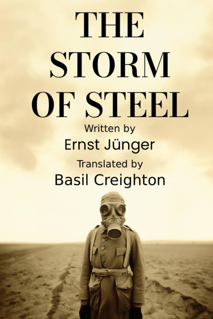 The Storm of Steel: Original 1929 Translation by Basil Creighton