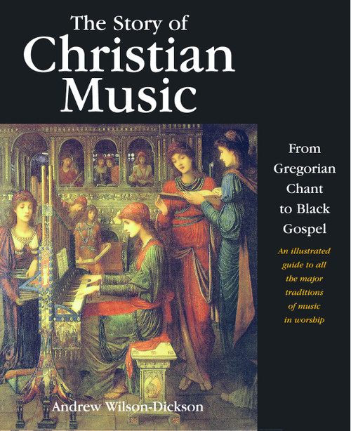 The Story of Christian Music: An illustrated guide to all the major