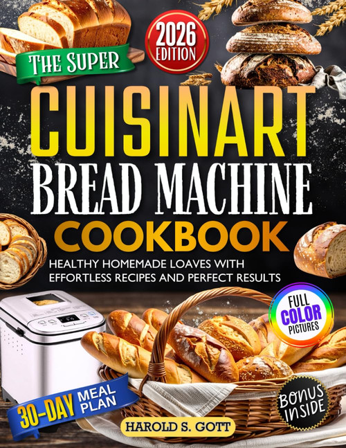 The Super Cuisinart Bread Machine Cookbook