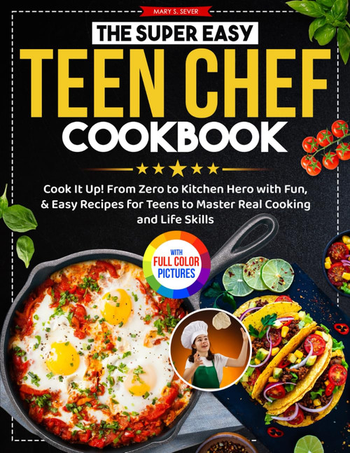 The Super Easy Teen Chef Cookbook