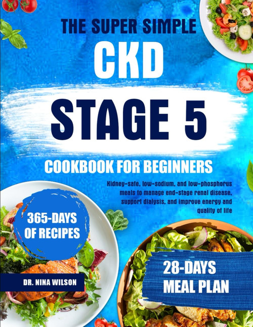 The Super Simple Ckd Stage 5 Cookbook For Beginners: Kidney-Safe