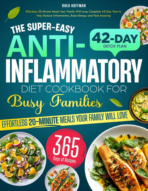 The Super-Easy Anti-Inflammatory Diet Cookbook for Busy Families