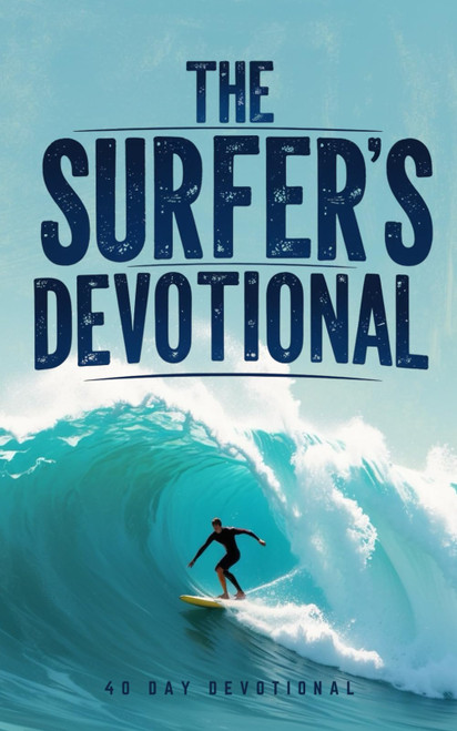 The Surfer's Devotional: 40 Daily Christian Devotions for Surfers About