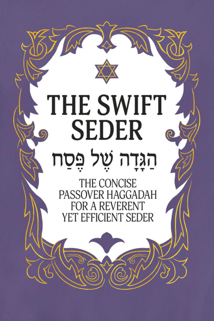 The Swift Seder: The Concise Passover Haggadah for a Reverent Yet