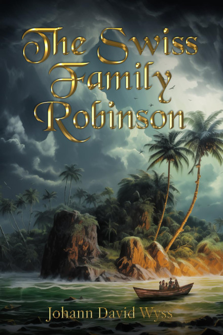 The Swiss Family Robinson : The Classic Edition with Original