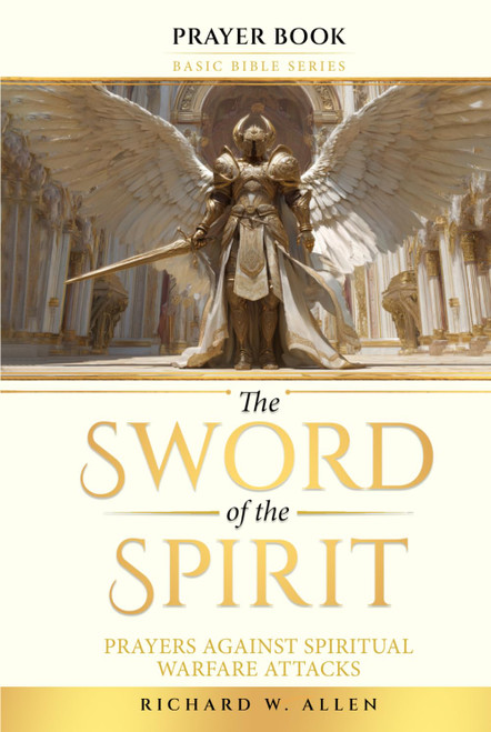 The Sword of the Spirit: Prayers Against Spiritual Warfare Attacks