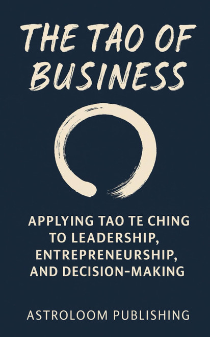 The Tao of Business: Applying Tao Te Ching to Leadership