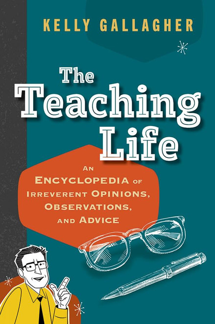 The Teaching Life: An Encyclopedia of Irreverent Opinions