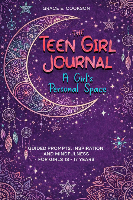 The Teen Girl Journal: A Girl's Personal Space: Guided Prompts