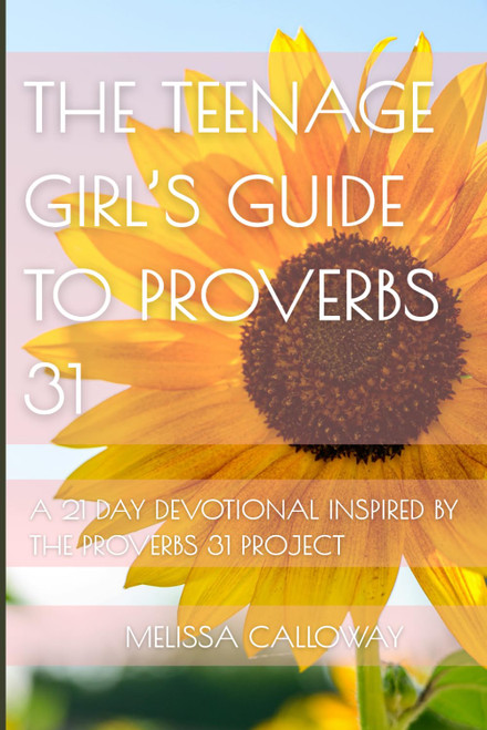 The Teenage Girl's Guide to Proverbs 31