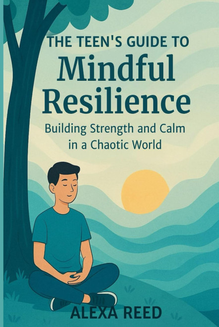 The Teens Guide to Mindful Resilience