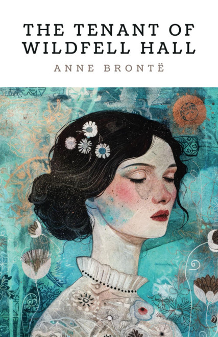 The Tenant of Wildfell Hall: Anne Brontë's second and final novel (Annotated)