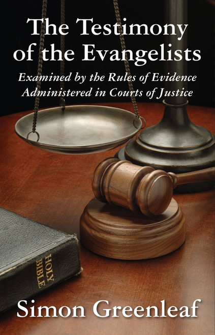 The Testimony of the Evangelists, Examined by the Rules of Evidence