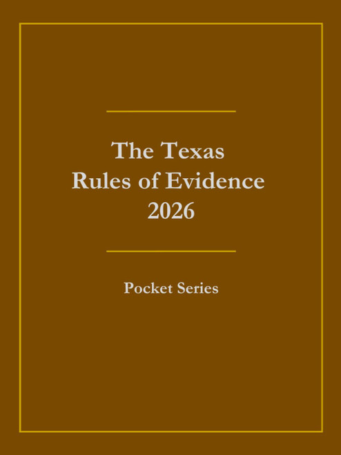 The Texas Rules of Evidence 2026: Pocket Series