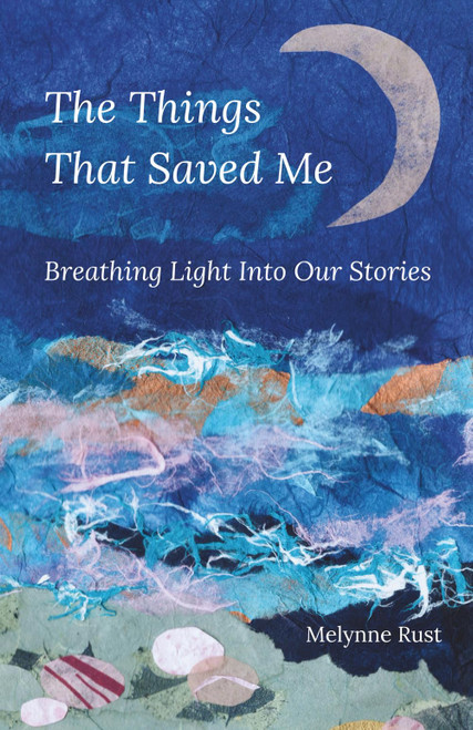 The Things That Saved Me: Breathing Light Into Our Stories